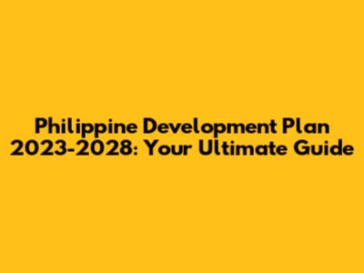Philippine Development Plan 2023-2028: Your Ultimate Guide
