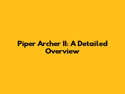 Piper Archer II: A Detailed Overview