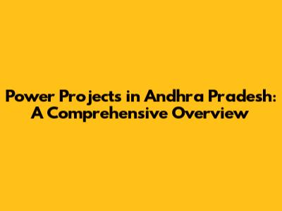 Power Projects in Andhra Pradesh: A Comprehensive Overview