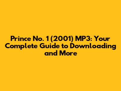 Prince No. 1 (2001) MP3: Your Complete Guide to Downloading and More