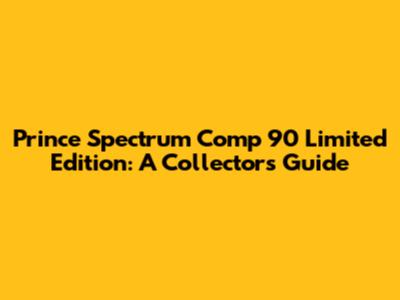 Prince Spectrum Comp 90 Limited Edition: A Collector's Guide