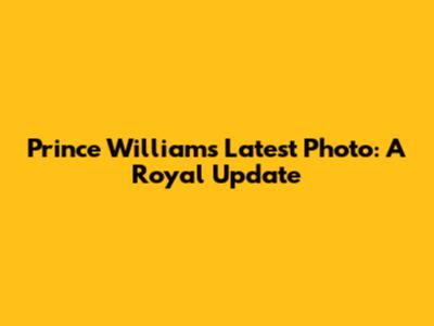 Prince William's Latest Photo: A Royal Update
