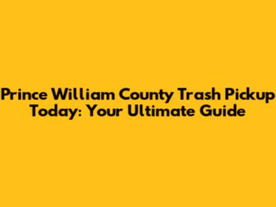 Prince William County Trash Pickup Today: Your Ultimate Guide