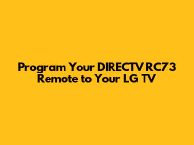 Program Your DIRECTV RC73 Remote to Your LG TV