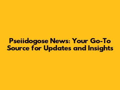 Pseiidogose News: Your Go-To Source for Updates and Insights