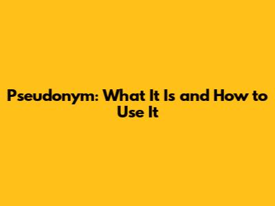 Pseudonym: What It Is and How to Use It