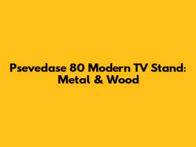 Psevedase 80" Modern TV Stand: Metal & Wood
