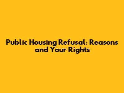 Public Housing Refusal: Reasons and Your Rights