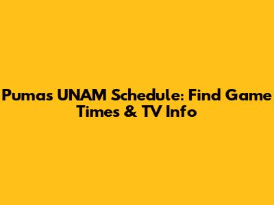 Pumas UNAM Schedule: Find Game Times & TV Info