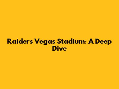 Raiders' Vegas Stadium: A Deep Dive
