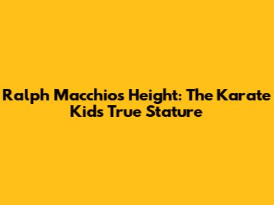Ralph Macchio's Height: The Karate Kid's True Stature