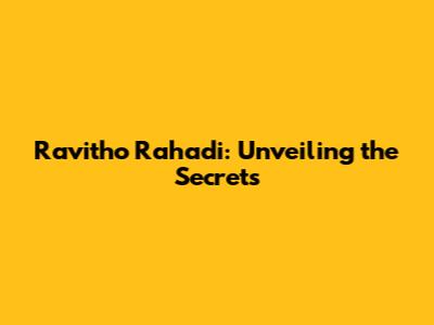 Ravitho Rahadi: Unveiling the Secrets