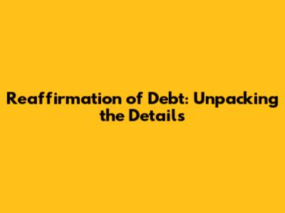 Reaffirmation of Debt: Unpacking the Details