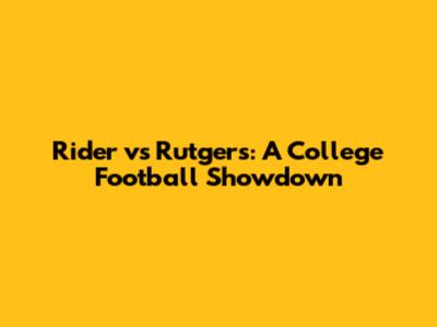 Rider vs Rutgers: A College Football Showdown