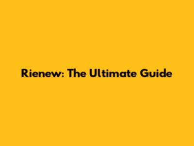 Rienew: The Ultimate Guide
