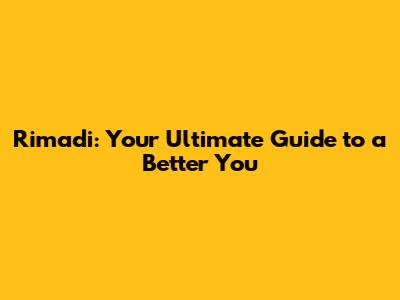 Rimadi: Your Ultimate Guide to a Better You