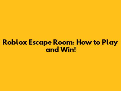 Roblox Escape Room: How to Play and Win!