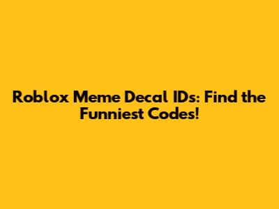 Roblox Meme Decal IDs: Find the Funniest Codes!