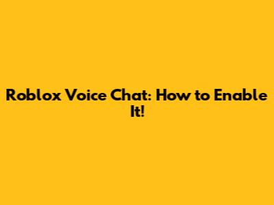 Roblox Voice Chat: How to Enable It!