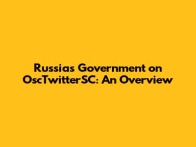 Russia's Government on OscTwitterSC: An Overview