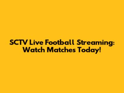 SCTV Live Football Streaming: Watch Matches Today!