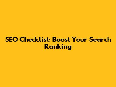 SEO Checklist: Boost Your Search Ranking