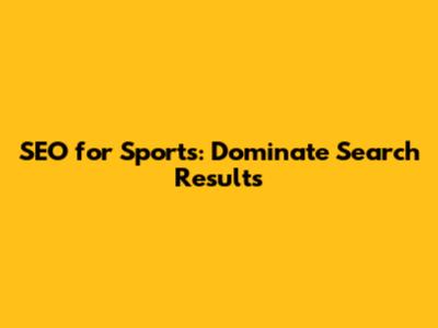 SEO for Sports: Dominate Search Results