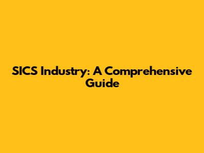 SICS Industry: A Comprehensive Guide