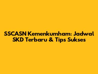 SSCASN Kemenkumham: Jadwal SKD Terbaru & Tips Sukses