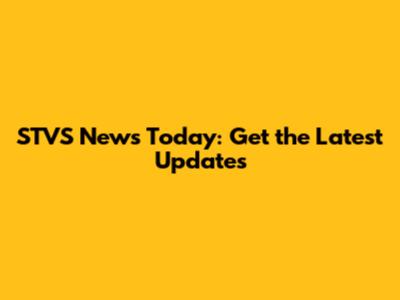 STVS News Today: Get the Latest Updates