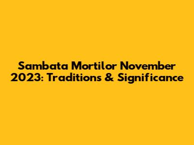 Sambata Mortilor November 2023: Traditions & Significance