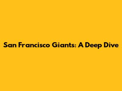San Francisco Giants: A Deep Dive