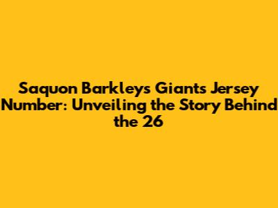 Saquon Barkley's Giants Jersey Number: Unveiling the Story Behind the 26
