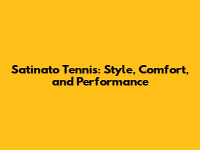 Satinato Tennis: Style, Comfort, and Performance