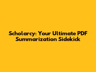 Scholarcy: Your Ultimate PDF Summarization Sidekick