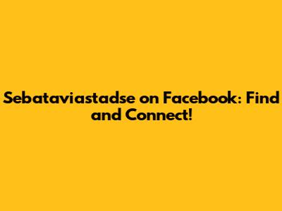 Sebataviastadse on Facebook: Find and Connect!