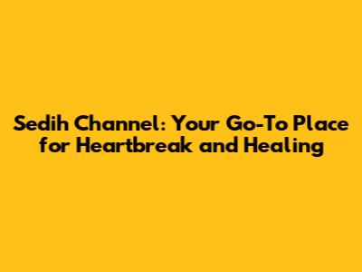 Sedih Channel: Your Go-To Place for Heartbreak and Healing
