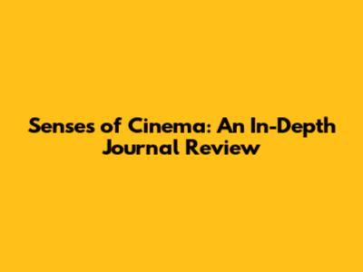Senses of Cinema: An In-Depth Journal Review