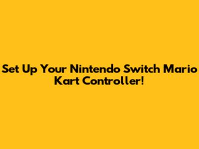 Set Up Your Nintendo Switch Mario Kart Controller!