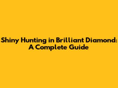 Shiny Hunting in Brilliant Diamond: A Complete Guide