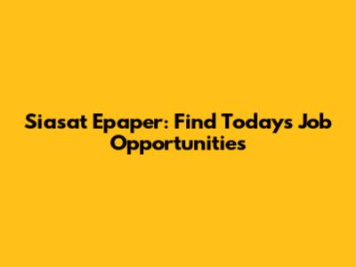 Siasat Epaper: Find Today's Job Opportunities