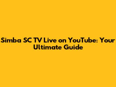Simba SC TV Live on YouTube: Your Ultimate Guide