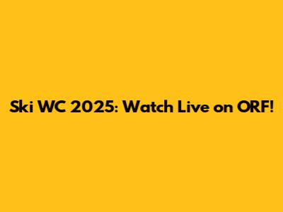 Ski WC 2025: Watch Live on ORF!