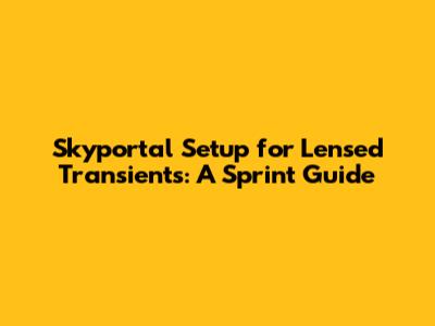 Skyportal Setup for Lensed Transients: A Sprint Guide