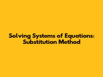 Solving Systems of Equations: Substitution Method
