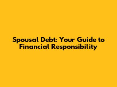 Spousal Debt: Your Guide to Financial Responsibility