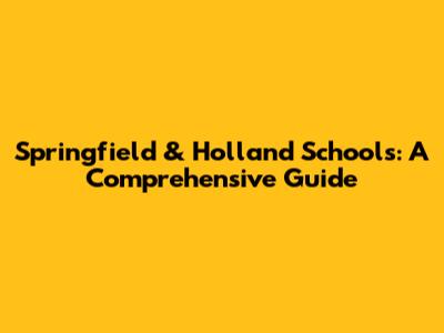 Springfield & Holland Schools: A Comprehensive Guide