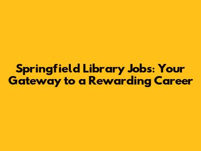 Springfield Library Jobs: Your Gateway to a Rewarding Career