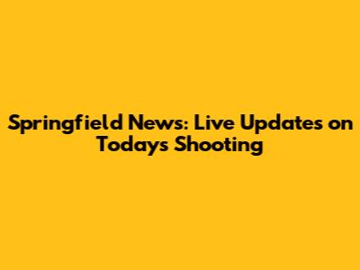 Springfield News: Live Updates on Today's Shooting