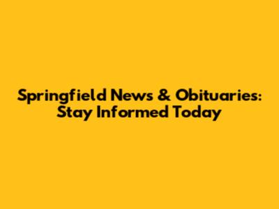 Springfield News & Obituaries: Stay Informed Today